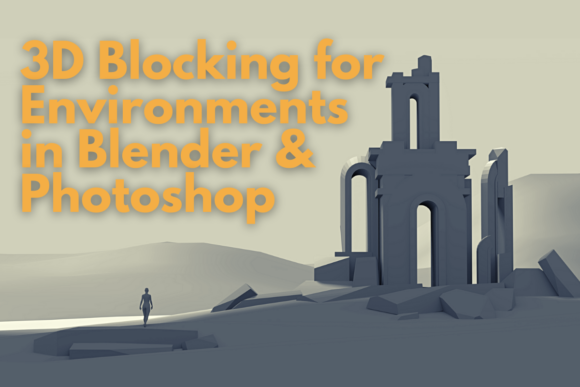 Mastering 3D Blocking for Environments in Blender and Photoshop: A Streamlined Workflow for Modern Creators